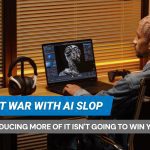 We Are at War With AI Slop — and Producing More of It Isn’t Going to Win You the War