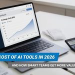 The Real Cost of AI Tools in 2026 — And How Smart Teams Get More Value